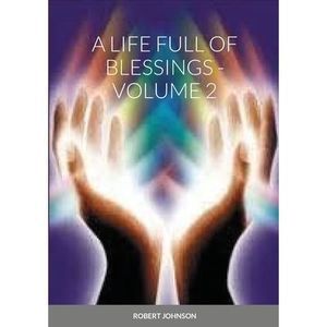 A Life Full of Blessings - Volume 2 -- Robert Johnson